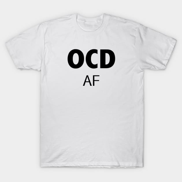 OCD AF T-Shirt by atomguy